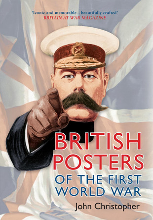 British Posters of the First World War by John Christopher 9781445655260 [USED COPY]