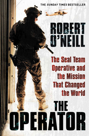 The Operator: The Seal Team Operative And The Mission That Changed The World by Robert O'Neill 9781471148156 [USED COPY]