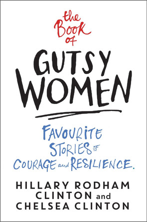 The Book of Gutsy Women: Favourite Stories of Courage and Resilience by Hillary Rodham Clinton 9781471172175 [USED COPY]