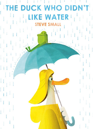 The Duck Who Didn't Like Water by Steve Small 9781471192357 [USED COPY]