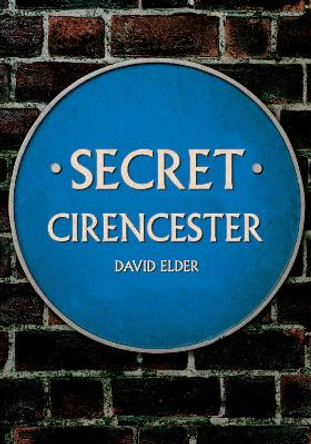 Secret Cirencester by David Elder