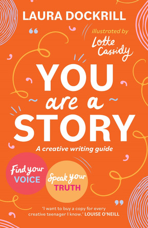 You Are a Story: A creative writing guide to find your voice and speak your truth by Laura Dockrill 9781471413148 [USED COPY]