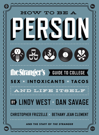 How to Be a Person: The Stranger's Guide to College, Sex, Intoxicants, Tacos, and Life Itself by Lindy West 9781570617782 [USED COPY]