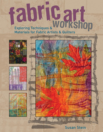 Fabric Art Workshop: Exploring Techniques & Materials for Fabric Artists & Quilters by Susan Stein 9781589233287 [USED COPY]