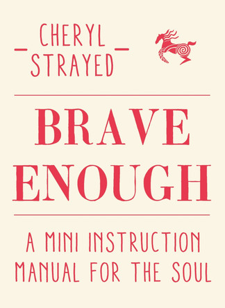 Brave Enough: A Mini Instruction Manual for the Soul by Cheryl Strayed 9781782398530 [USED COPY]