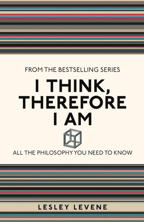 I Think, Therefore I Am: All the Philosophy You Need to Know by Lesley Levene 9781782430247 [USED COPY]