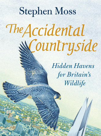 The Accidental Countryside: Hidden Havens for Britain's Wildlife by Stephen Moss 9781783351640 [USED COPY]