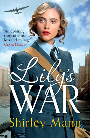 Lily's War: An uplifting WWII saga of women on the home front by Shirley Mann 9781785769375 [USED COPY]