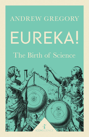 Eureka!: The Birth of Science by Andrew Gregory 9781785781919 [USED COPY]