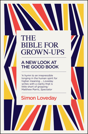 The Bible for Grown-Ups: A New Look at the Good Book by Simon Loveday 9781785782633 [USED COPY]
