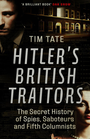 Hitler's British Traitors: The Secret History of Spies, Saboteurs and Fifth Columnists by Tim Tate 9781785785610 [USED COPY]