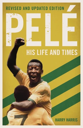 Pele: His Life and Times - Revised & Updated by Harry Harris 9781786068828 [USED COPY]