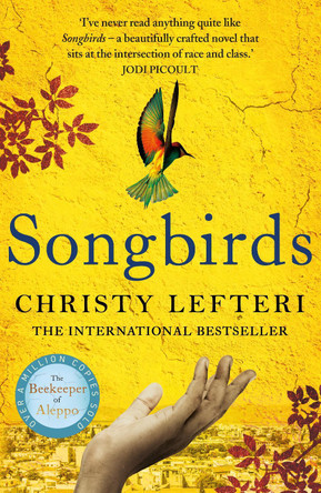 Songbirds: The triumphant follow-up to the million copy bestseller, The Beekeeper of Aleppo by Christy Lefteri 9781786580856 [USED COPY]
