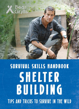 Bear Grylls Survival Skills: Shelter Building by Bear Grylls 9781786960344 [USED COPY]