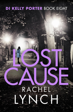 Lost Cause: An addictive and gripping crime thriller by Rachel Lynch 9781788638166 [USED COPY]