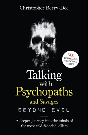 Talking With Psychopaths and Savages: Beyond Evil by Christopher Berry-Dee 9781789461152 [USED COPY]