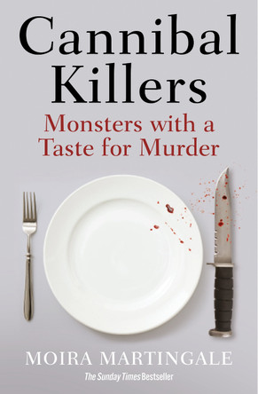 Cannibal Killers: Monsters with a Taste for Murder by Moira Martingale 9781802470338 [USED COPY]
