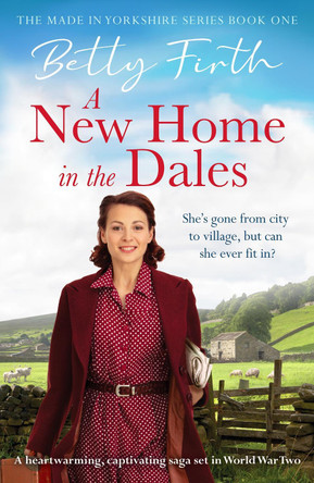 A New Home in the Dales: A heartwarming, captivating rural saga set in World War 2 by Betty Firth 9781804361900 [USED COPY]