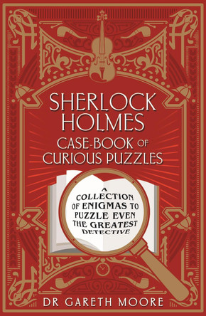 Sherlock Holmes Case-book of Curious Puzzles: A Collection of Enigmas to Puzzle even the Greatest Detective by Dr Gareth Moore 9781839401008 [USED COPY]