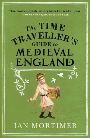 The Time Traveller's Guide to Medieval England: A Handbook for Visitors to the Fourteenth Century by Ian Mortimer 9781845950996 [USED COPY]