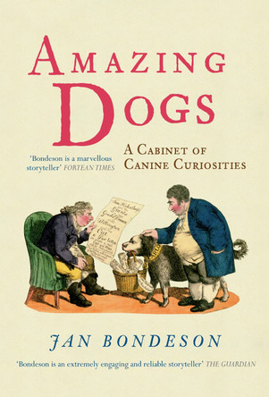 Amazing Dogs: A Cabinet of Canine Curiosities by Jan Bondeson 9781848689466 [USED COPY]