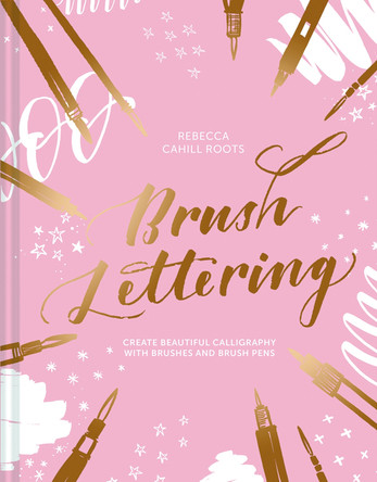 Brush Lettering: Create beautiful calligraphy with brushes and brush pens by Rebecca Cahill Roots 9781849945448 [USED COPY]