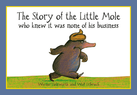 The Story of the Little Mole who knew it was none of his business: 30th anniversary edition by Werner Holzwarth 9781856021012 [USED COPY]