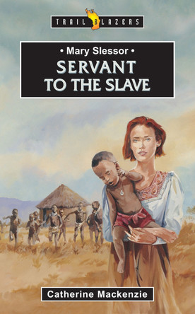 Mary Slessor: Servant to the Slave by Catherine MacKenzie 9781857923483 [USED COPY]