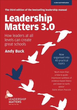 Leadership Matters 3.0: How Leaders At All Levels Can Create Great Schools by Andy Buck 9781911382881 [USED COPY]