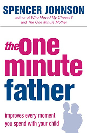 The One-Minute Father (The One Minute Manager) by Spencer Johnson 9780007191413
