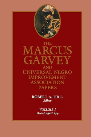 The Marcus Garvey and Universal Negro Improvement Association Papers, Vol. I: 1826-August 1919 by Marcus Garvey 9780520044562