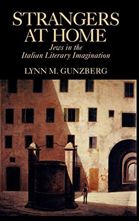 Strangers at Home: Jews in the Italian Literary Imagination by Lynn M. Gunzberg 9780520078406