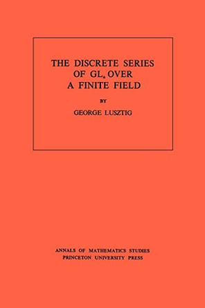 Discrete Series of GLn Over a Finite Field. (AM-81), Volume 81 by George Lusztig 9780691081540