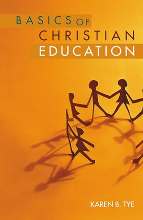 Basics of Christian Education by Karen Tye 9780827202290