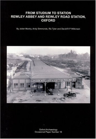 From Studium to Station: Rewley Abbey and Rewley Road Station, Oxford by Ric Tyler 9780904220407