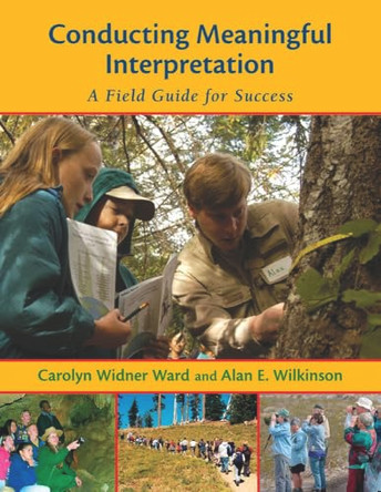 Conducting Meaningful Interpretation: A Field Guide for Success by Alan Wilkinson 9781555915308