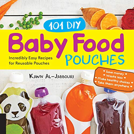 101 DIY Baby Food Pouches: Incredibly Easy Recipes for Reusable Pouches by Kawn Al-Jabbouri 9781592338559