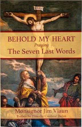 Behold My Heart: Praying the Seven Last Words by Catholic Book Publishing Corp 9781958237786