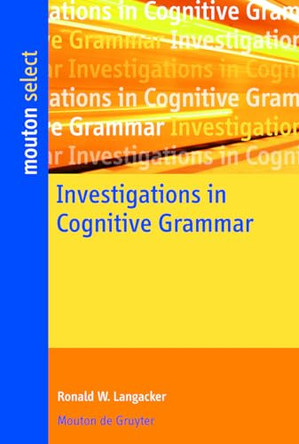 Investigations in Cognitive Grammar by Ronald W. Langacker 9783110214352