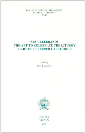 'Ars Celebrandi'. The Art to Celebrate the Liturgy. L'art De Celebrer La Liturgie by J. Lamberts 9789042912113