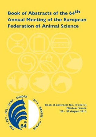 Book of Abstracts of the 64th Annual Meeting of the European Association for Animal Production: Nantes, France, 26 - 30 August 2013 by Scientific Committee 9789086862283