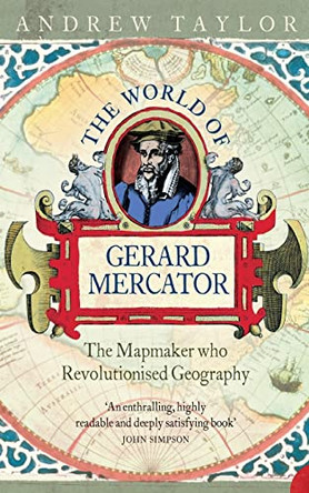 The World of Gerard Mercator: The Mapmaker Who Revolutionised Geography by Andrew Taylor 9780007100811