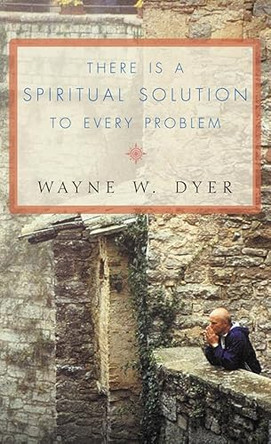 There Is A Spiritual Solution To Every Problem by Wayne W. Dyer 9780007160471