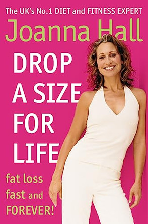 Drop a Size for Life: Fat Loss Fast and Forever! by Joanna Hall 9780007323630