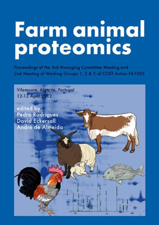 Farm animal proteomics: Proceedings of the 3rd Managing Committee Meeting and 2nd Meeting of Working Groups 1, 2 & 3 of COST Action FA1002 by Pedro Rodrigues 9789086861958