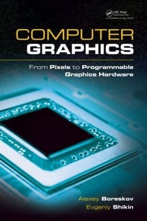 Computer Graphics: From Pixels to Programmable Graphics Hardware by Alexey Boreskov 9781439867303