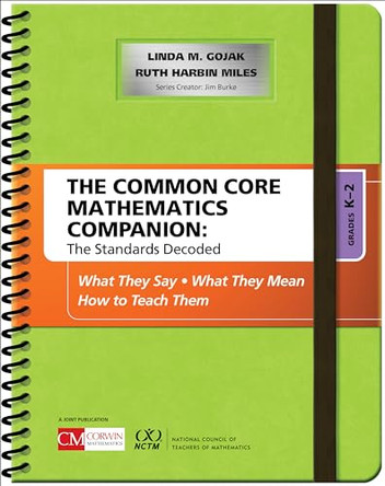 The Common Core Mathematics Companion: The Standards Decoded, Grades K-2: What They Say, What They Mean, How to Teach Them by Linda M. Gojak 9781483381565