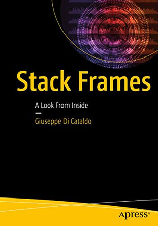 Stack Frames: A Look From Inside by Giuseppe Di Cataldo 9781484221808
