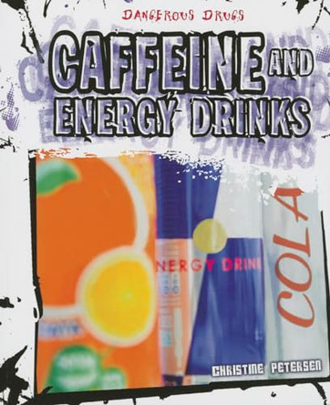 Caffeine and Energy Drinks by Christine Petersen 9781627123792