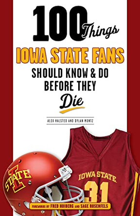 100 Things Iowa State Fans Should Know & Do Before They Die by Alex Halsted 9781629371078